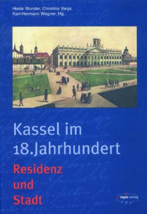 Kassel im 18. Jahrhundert. Residenz und Stadt