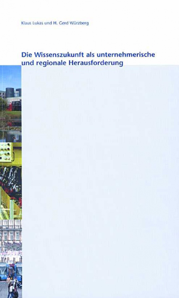 Die Wissenszukunft als unternehmerische und regionale Herausforderung