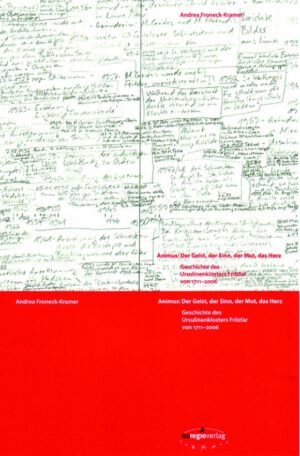 Animus; der Geist, der Sinn, der Mut, das Herz: Geschichte des Ursulinenklosters Fritzlar von 1711-2006