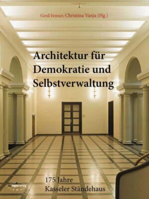 Architektur für Demokratie und Selbstverwaltung - 175 Jahre Kasseler Ständehaus
