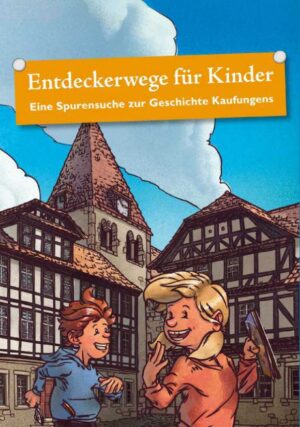 Entdeckerwege für Kinder - Eine Spurensuche zur Geschichte Kaufungens