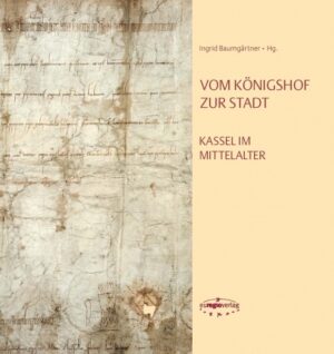 Vom Königshof zur Stadt. Kassel im Mittelalter