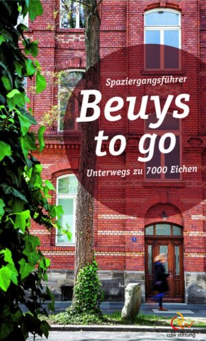 Beuys to go Unterwegs zu 7 000 Eichen: Ein Spaziergangsführer