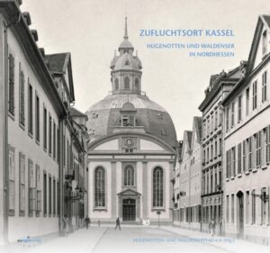 ZUFLUCHTSORT KASSEL: Hugenotten und Waldenser in Nordhessen