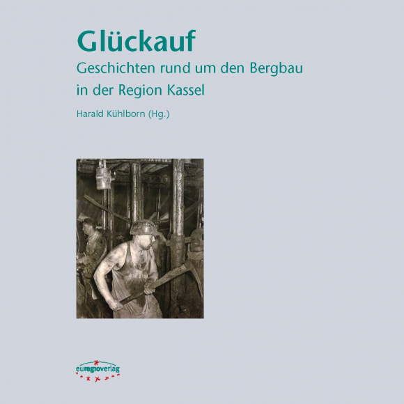 Glückauf: Geschichten rund um den Bergbau in der Region Kassel