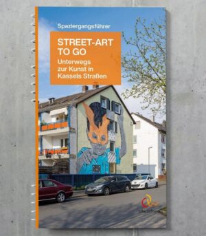 Neu: 3. Auflage! Street-Art to go. Unterwegs zu Kunst auf Kassels Straßen